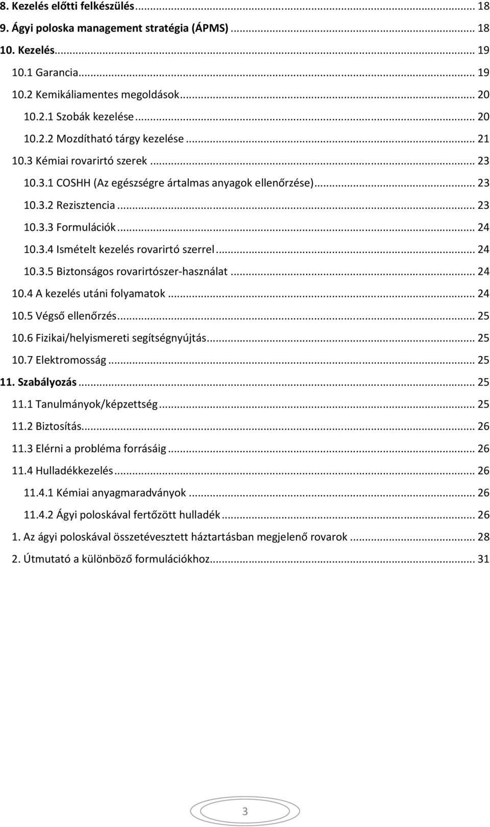 .. 24 10.3.5 Biztonságos rovarirtószer-használat... 24 10.4 A kezelés utáni folyamatok... 24 10.5 Végső ellenőrzés... 25 10.6 Fizikai/helyismereti segítségnyújtás... 25 10.7 Elektromosság... 25 11.