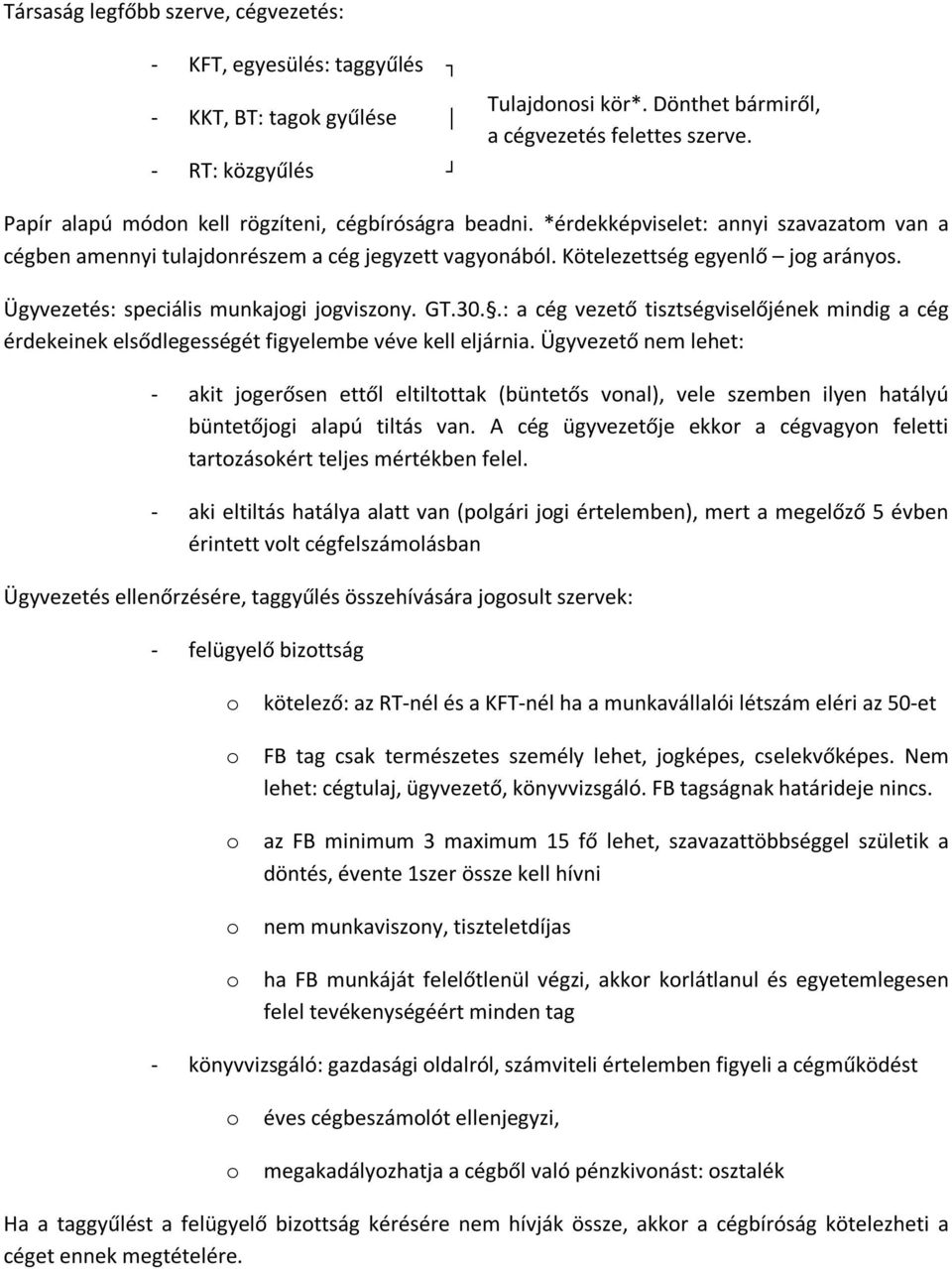 Ügyvezetés: speciális munkajogi jogviszony. GT.30..: a cég vezető tisztségviselőjének mindig a cég érdekeinek elsődlegességét figyelembe véve kell eljárnia.