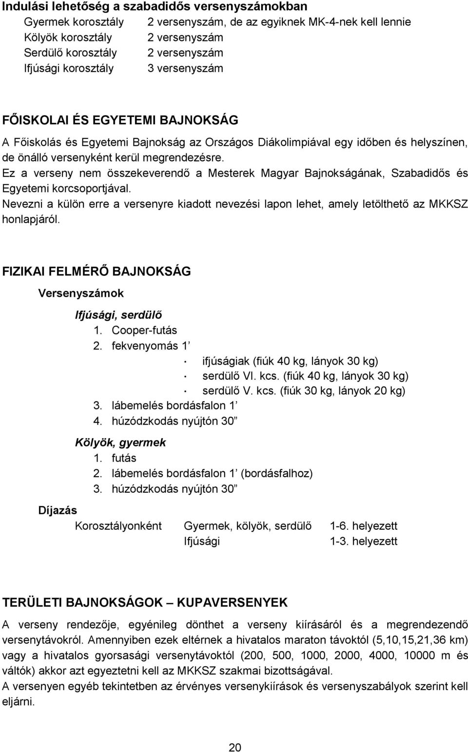 Ez a verseny nem összekeverendő a Mesterek Magyar Bajnokságának, Szabadidős és Egyetemi korcsoportjával.