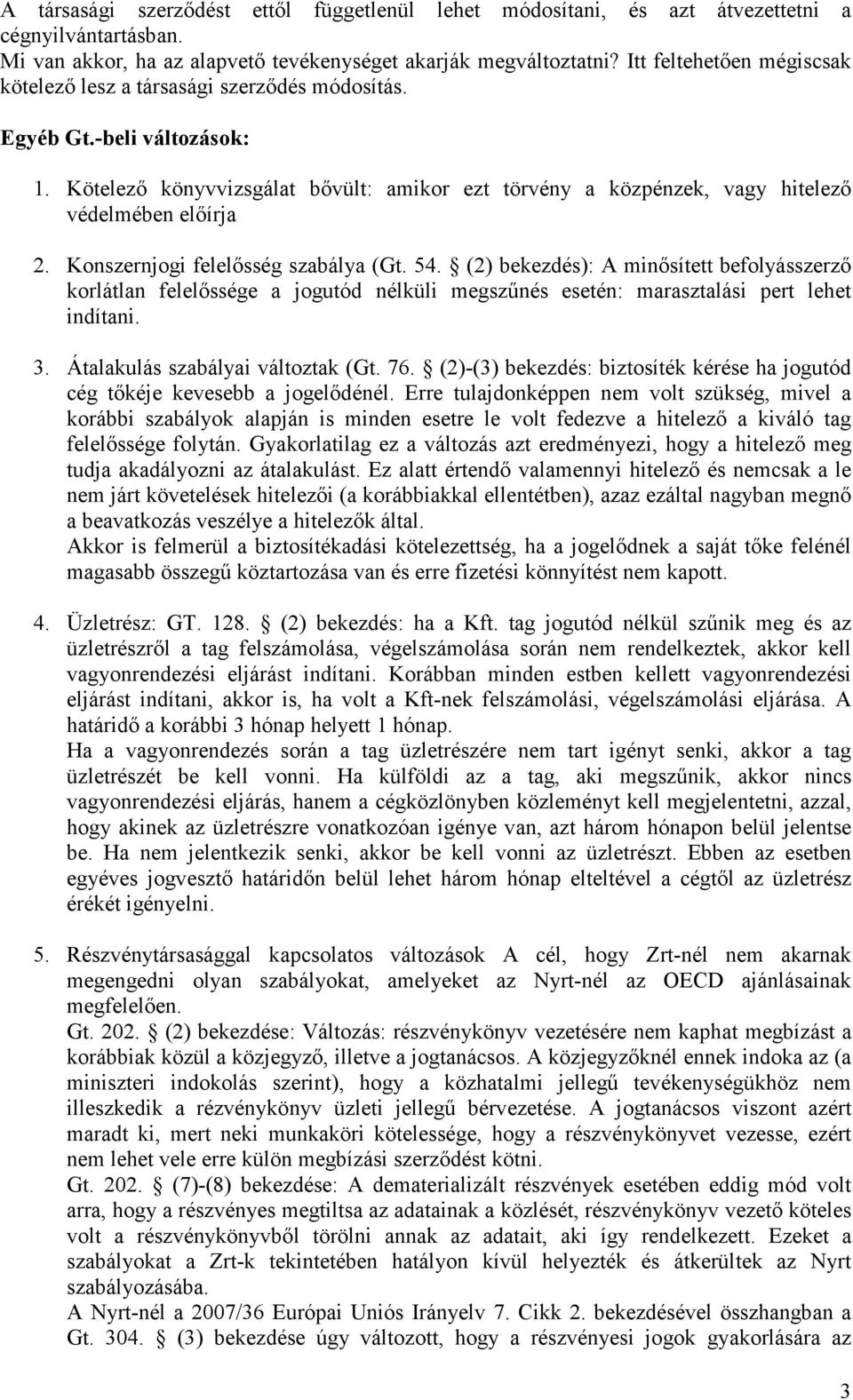 Kötelezı könyvvizsgálat bıvült: amikor ezt törvény a közpénzek, vagy hitelezı védelmében elıírja 2. Konszernjogi felelısség szabálya (Gt. 54.