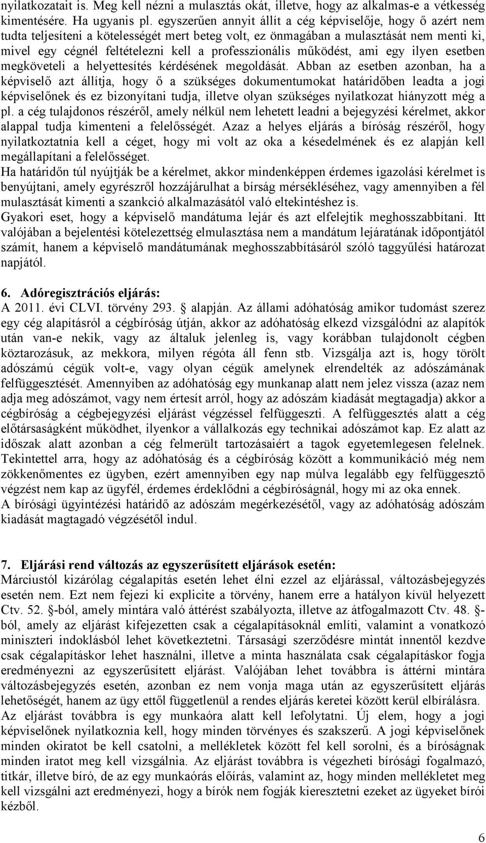 professzionális mőködést, ami egy ilyen esetben megköveteli a helyettesítés kérdésének megoldását.