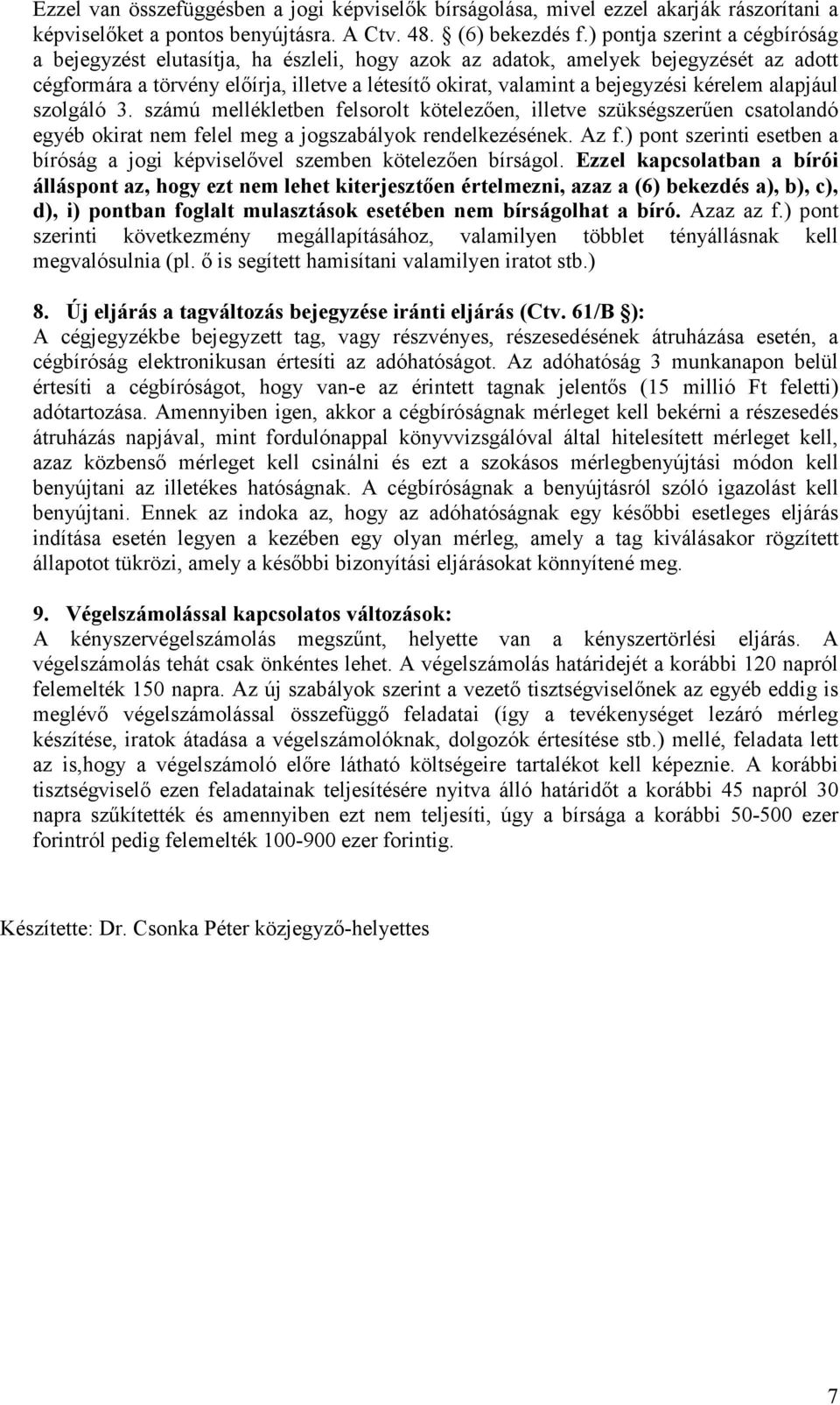 kérelem alapjául szolgáló 3. számú mellékletben felsorolt kötelezıen, illetve szükségszerően csatolandó egyéb okirat nem felel meg a jogszabályok rendelkezésének. Az f.