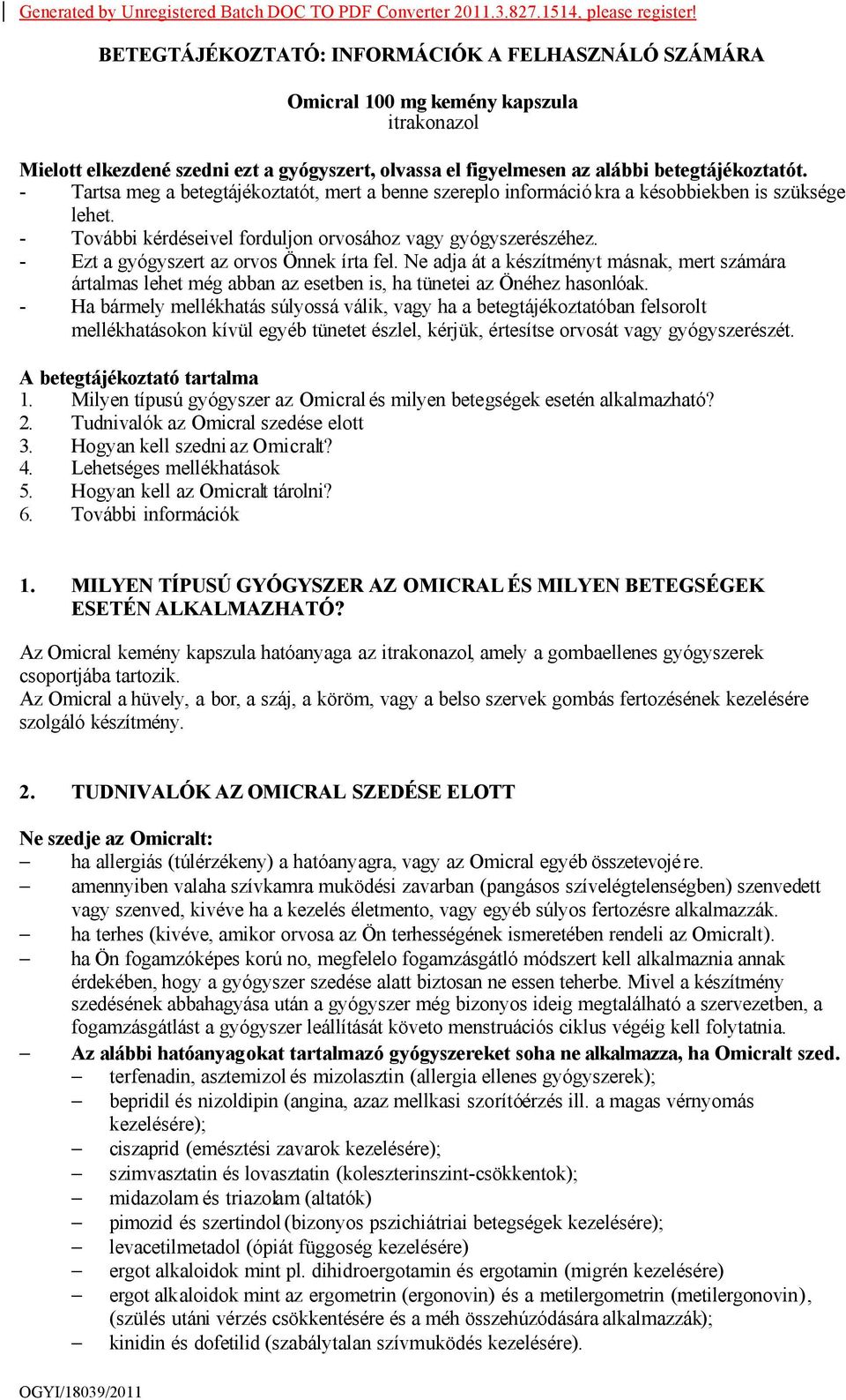 - Tartsa meg a betegtájékoztatót, mert a benne szereplo információ kra a késobbiekben is szüksége lehet. - További kérdéseivel forduljon orvosához vagy gyógyszerészéhez.