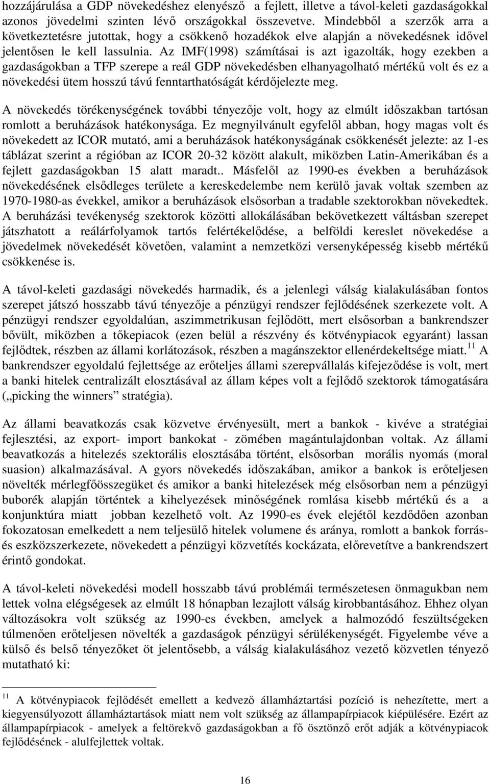 Az IMF(1998) számításai is azt igazolták, hogy ezekben a gazdaságokban a TFP szerepe a reál GDP növekedésben elhanyagolható mértékő volt és ez a növekedési ütem hosszú távú fenntarthatóságát