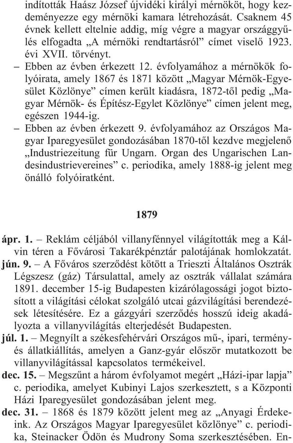 évfolyamához a mérnökök folyóirata, amely 1867 és 1871 között Magyar Mérnök-Egyesület Közlönye címen került kiadásra, 1872-tõl pedig Magyar Mérnök- és Építész-Egylet Közlönye címen jelent meg,
