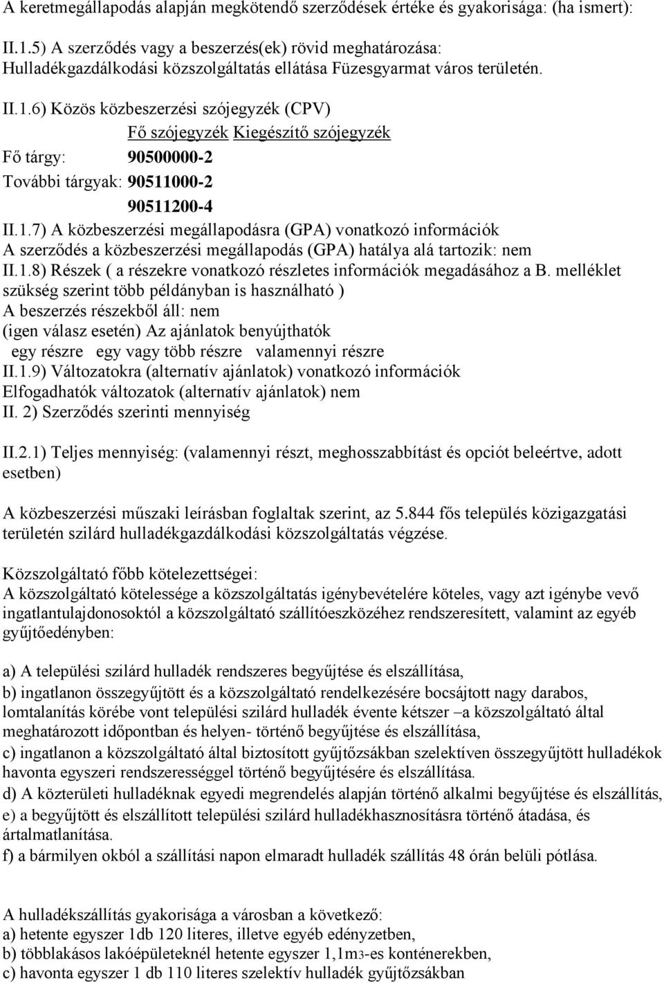 6) Közös közbeszerzési szójegyzék (CPV) Fő szójegyzék Kiegészítő szójegyzék Fő tárgy: 90500000-2 További tárgyak: 90511