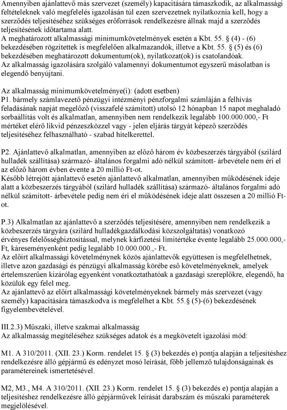 (4) - (6) bekezdésében rögzítettek is megfelelően alkalmazandók, illetve a Kbt. 55. (5) és (6) bekezdésében meghatározott dokumentum(ok), nyilatkozat(ok) is csatolandóak.
