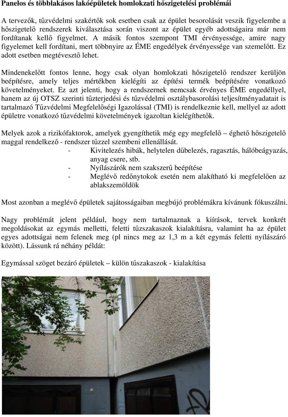 A másik fontos szempont TMI érvényessége, amire nagy figyelemet kell fordítani, mert többnyire az ÉME engedélyek érvényessége van szemelőtt. Ez adott esetben megtévesztő lehet.