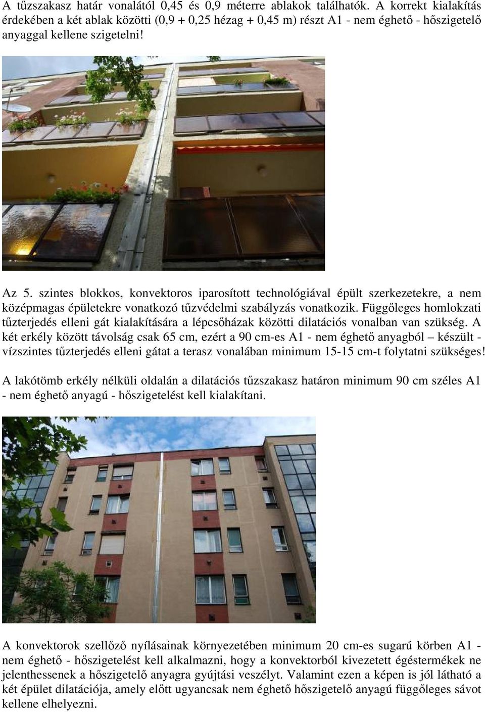 szintes blokkos, konvektoros iparosított technológiával épült szerkezetekre, a nem középmagas épületekre vonatkozó tűzvédelmi szabályzás vonatkozik.