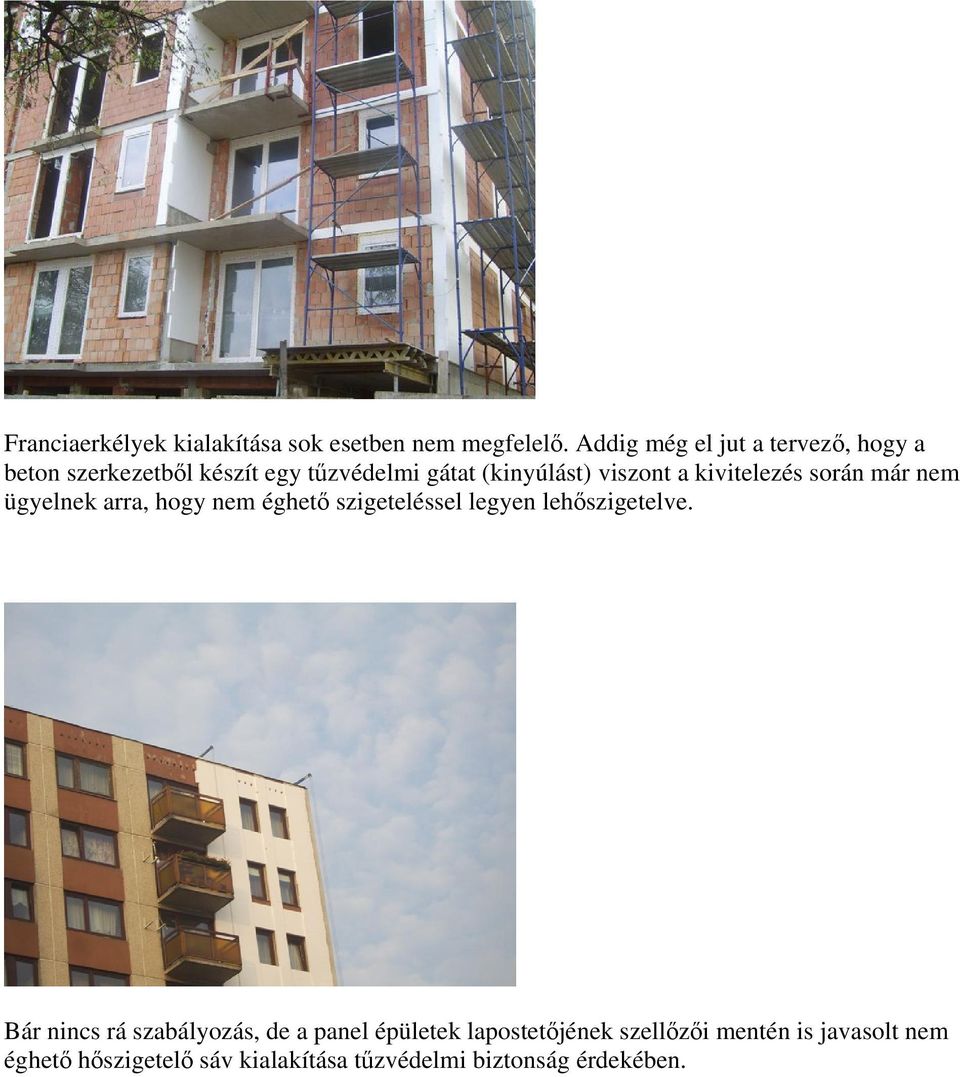 kivitelezés során már nem ügyelnek arra, hogy nem éghető szigeteléssel legyen lehőszigetelve.