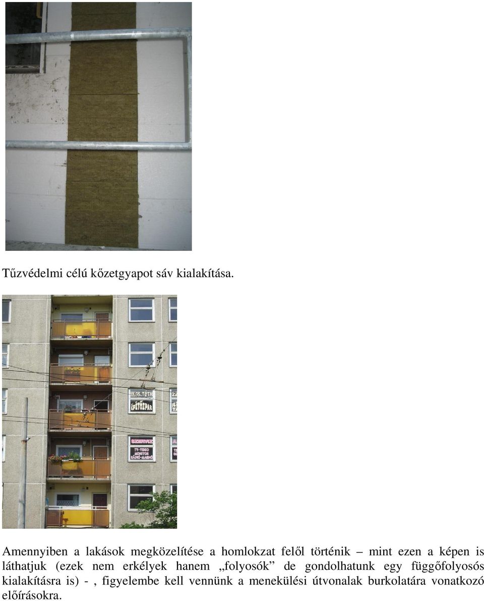 képen is láthatjuk (ezek nem erkélyek hanem folyosók de gondolhatunk egy