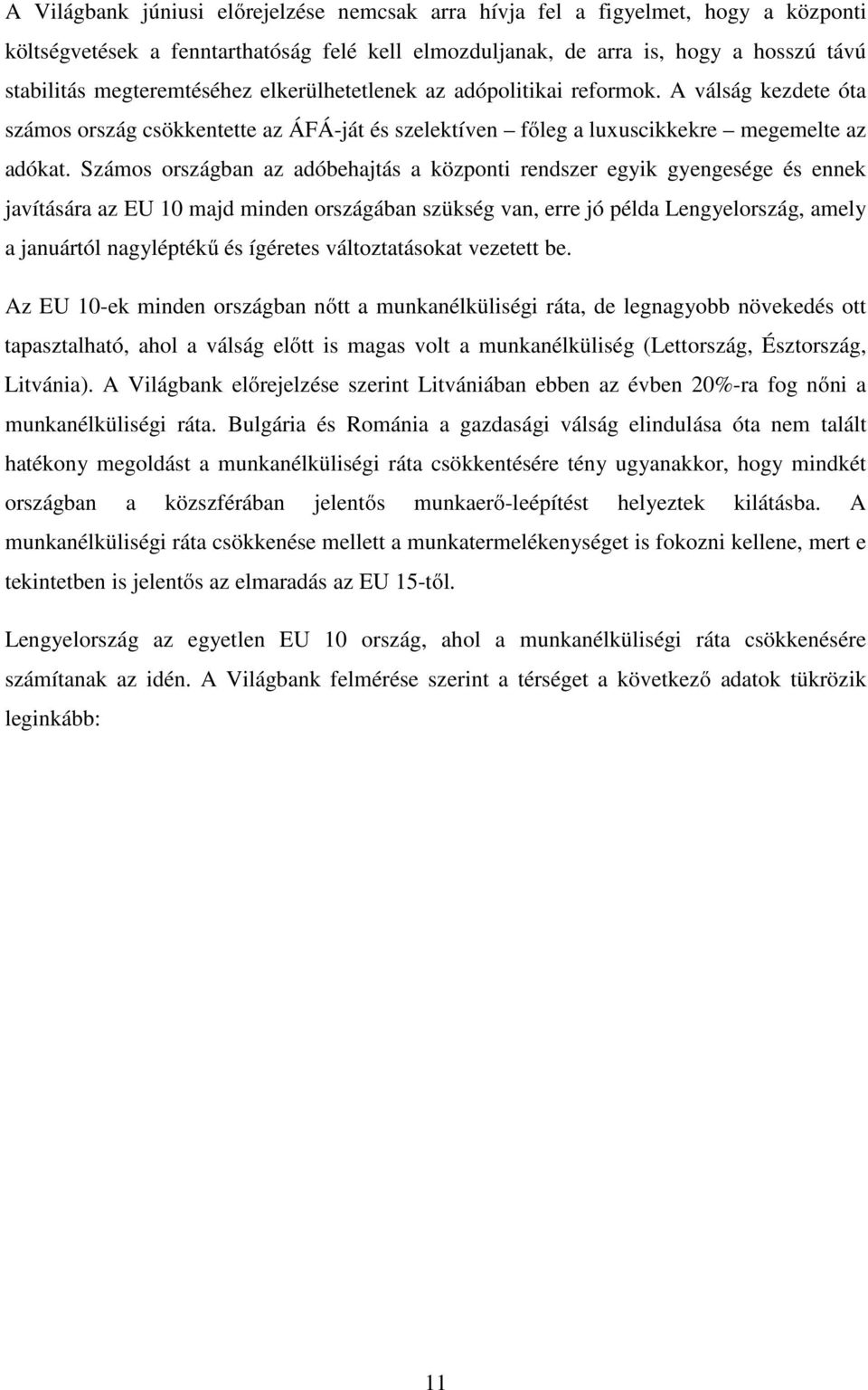 Számos országban az adóbehajtás a központi rendszer egyik gyengesége és ennek javítására az EU 10 majd minden országában szükség van, erre jó példa Lengyelország, amely a januártól nagyléptékű és