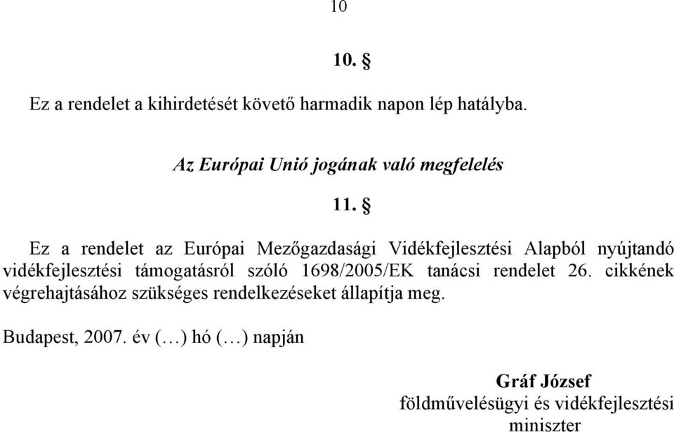 Ez a rendelet az Európai Mezőgazdasági Vidékfejlesztési Alapból nyújtandó vidékfejlesztési támogatásról