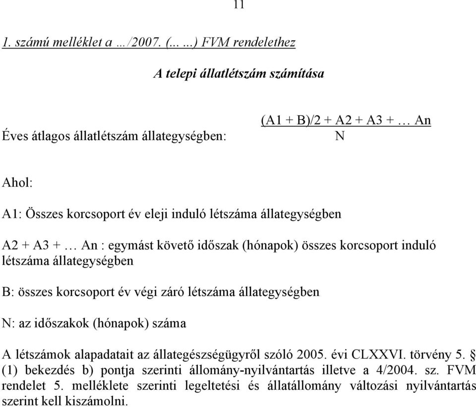 létszáma állategységben A2 + A3 + An : egymást követő időszak (hónapok) összes korcsoport induló létszáma állategységben B: összes korcsoport év végi záró létszáma