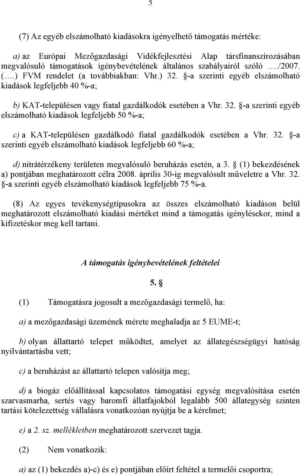 32. -a szerinti egyéb elszámolható kiadások legfeljebb 60 %-a; d) nitrátérzékeny területen megvalósuló beruházás esetén, a 3. (1) bekezdésének a) pontjában meghatározott célra 2008.