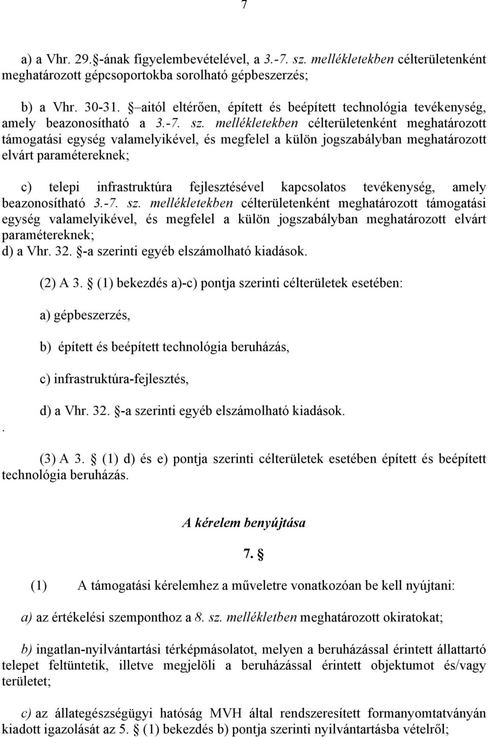 mellékletekben célterületenként meghatározott támogatási egység valamelyikével, és megfelel a külön jogszabályban meghatározott elvárt paramétereknek; c) telepi infrastruktúra fejlesztésével