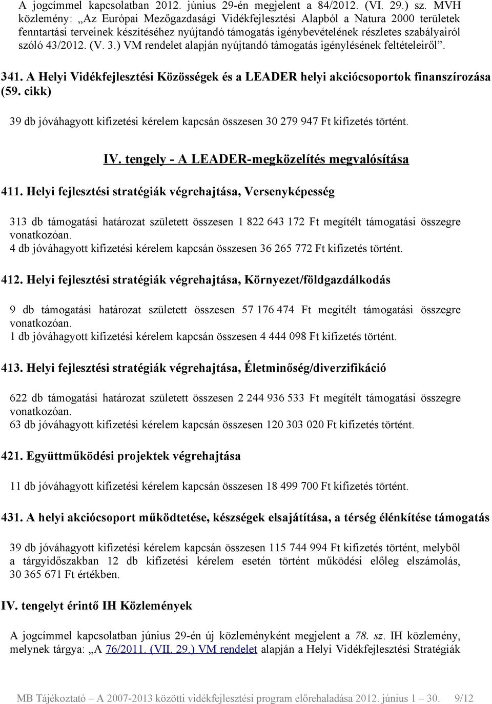 (V. 3.) VM rendelet alapján nyújtandó támogatás igénylésének feltételeiről. 341. A Helyi Vidékfejlesztési Közösségek és a LEADER helyi akciócsoportok finanszírozása (59.