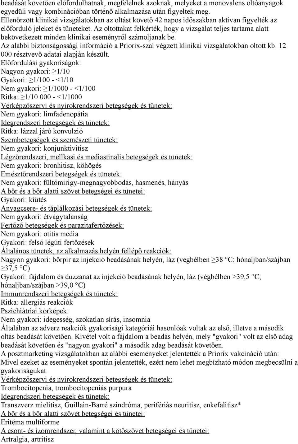Az oltottakat felkérték, hogy a vizsgálat teljes tartama alatt bekövetkezett minden klinikai eseményről számoljanak be.