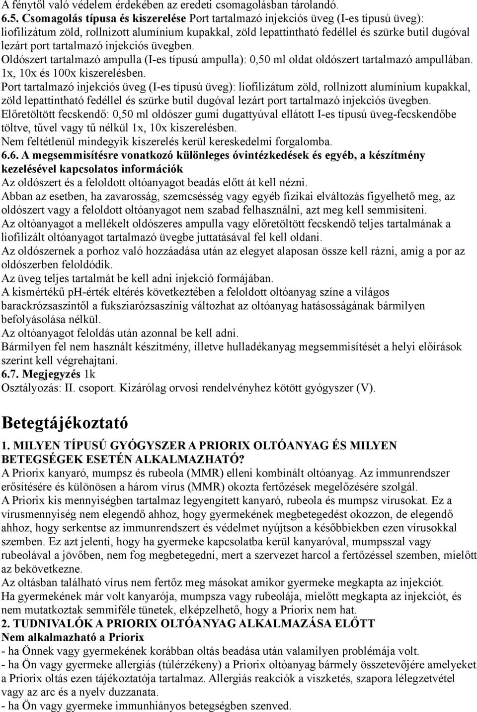 tartalmazó injekciós üvegben. Oldószert tartalmazó ampulla (I-es típusú ampulla): 0,50 ml oldat oldószert tartalmazó ampullában. 1x, 10x és 100x kiszerelésben.