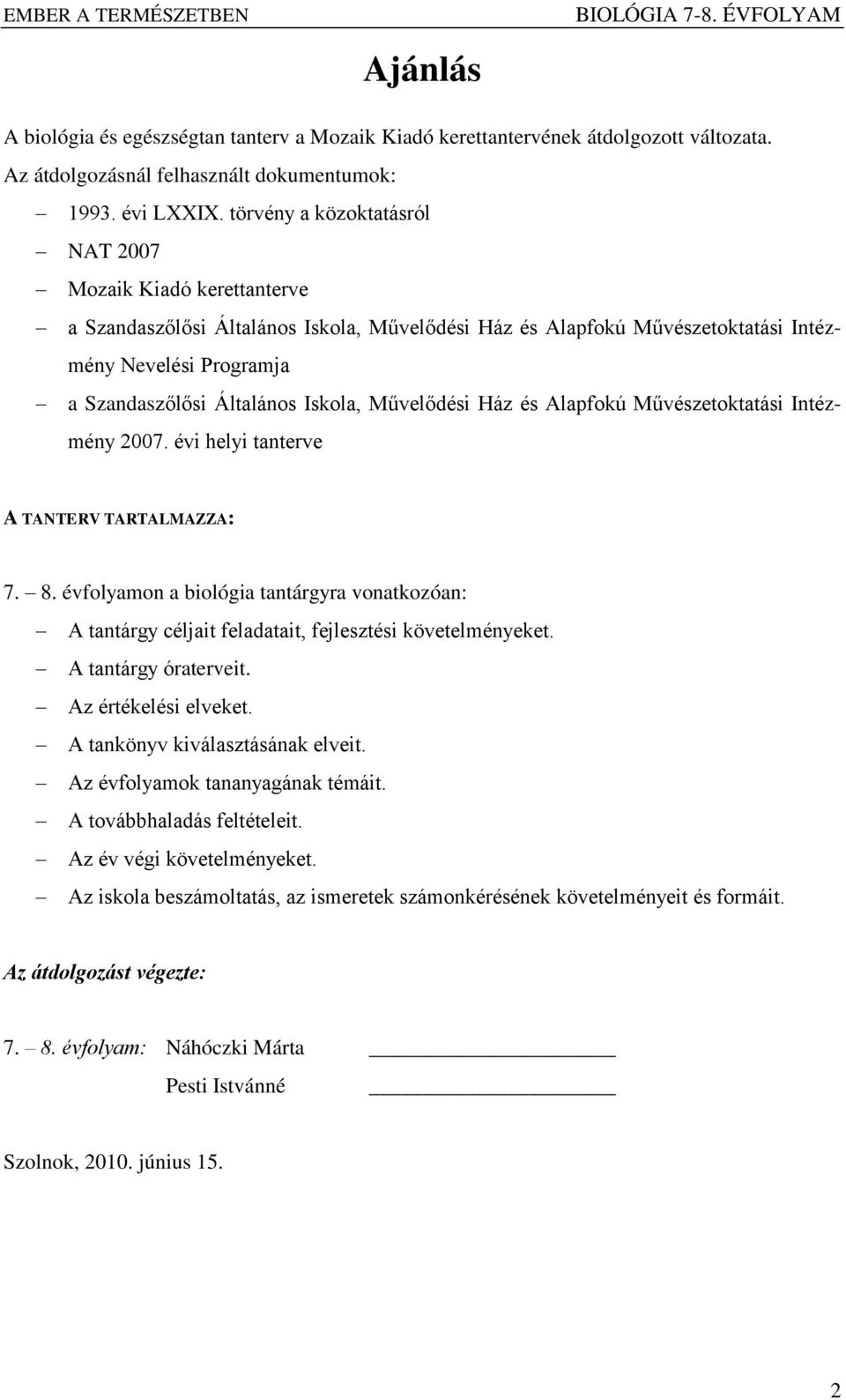 Iskola, Művelődési Ház és Alapfokú Művészetoktatási Intézmény 2007. évi helyi tanterve A TANTERV TARTALMAZZA: 7. 8.