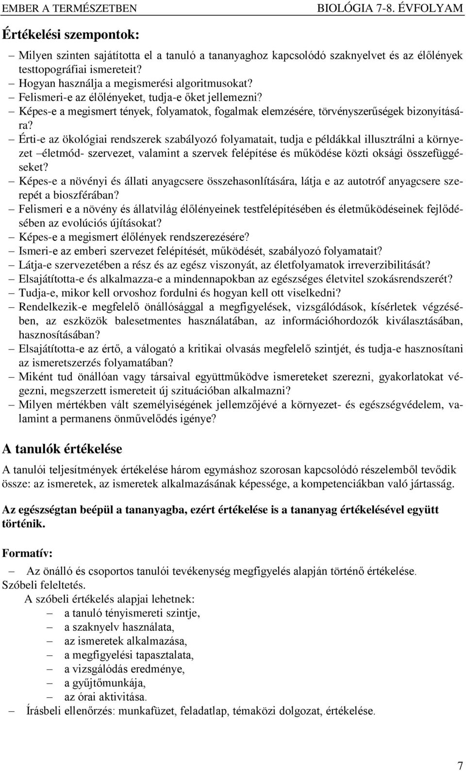 Érti-e az ökológiai rendszerek szabályozó folyamatait, tudja e példákkal illusztrálni a környezet életmód- szervezet, valamint a szervek felépítése és működése közti oksági összefüggéseket?