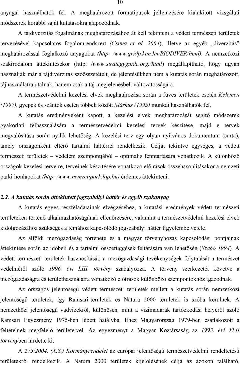 2004), illetve az egyéb diverzitás meghatározással foglalkozó anyagokat (http: /www.gridp.ktm.hu/biodiver/html). A nemzetközi szakirodalom áttekintésekor (http: /www.strategyguide.org.