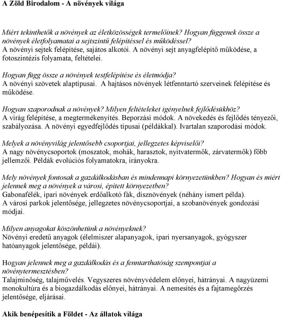 A növényi szövetek alaptípusai. A hajtásos növények létfenntartó szerveinek felépítése és működése. Hogyan szaporodnak a növények? Milyen feltételeket igényelnek fejlődésükhöz?