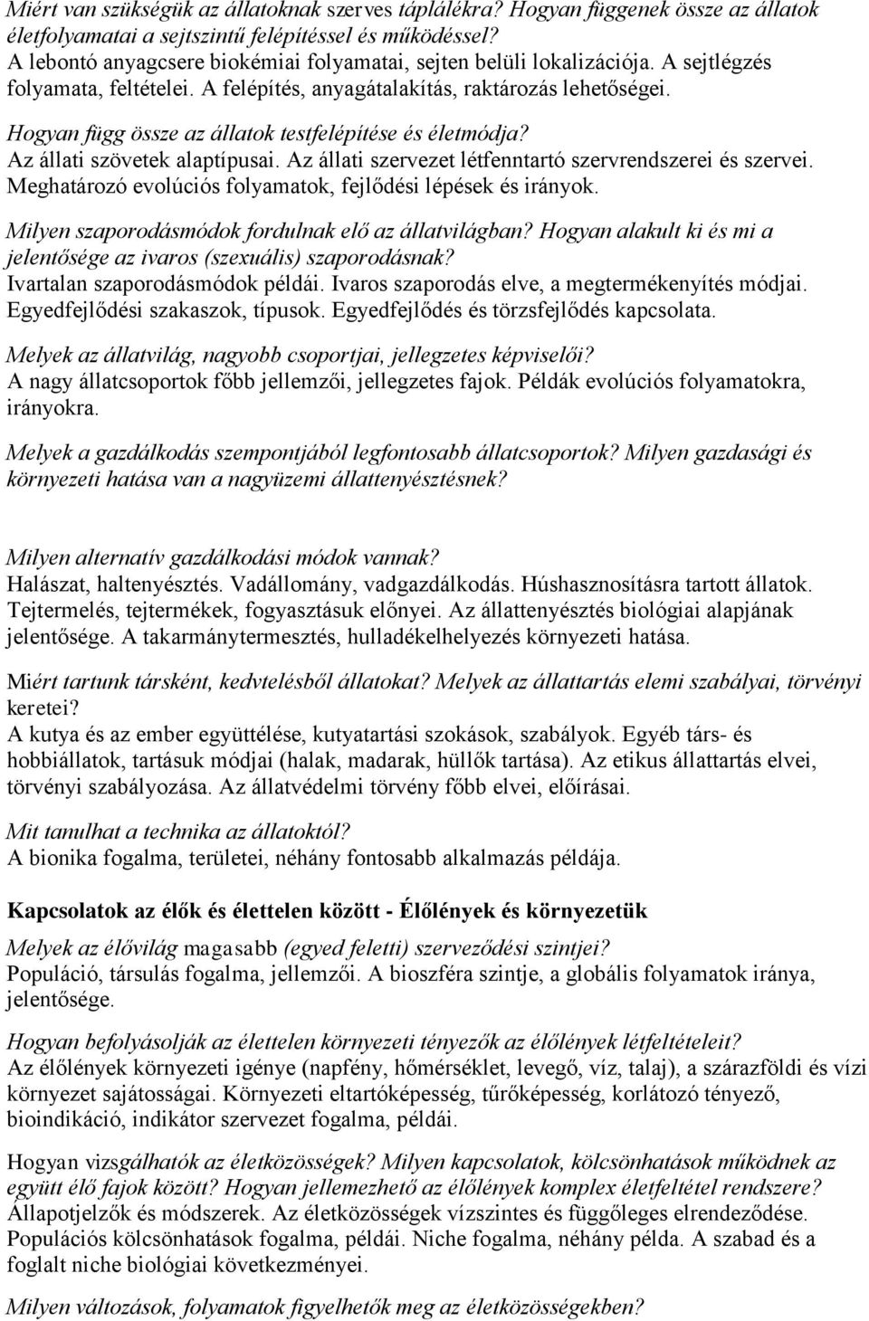 Hogyan függ össze az állatok testfelépítése és életmódja? Az állati szövetek alaptípusai. Az állati szervezet létfenntartó szervrendszerei és szervei.