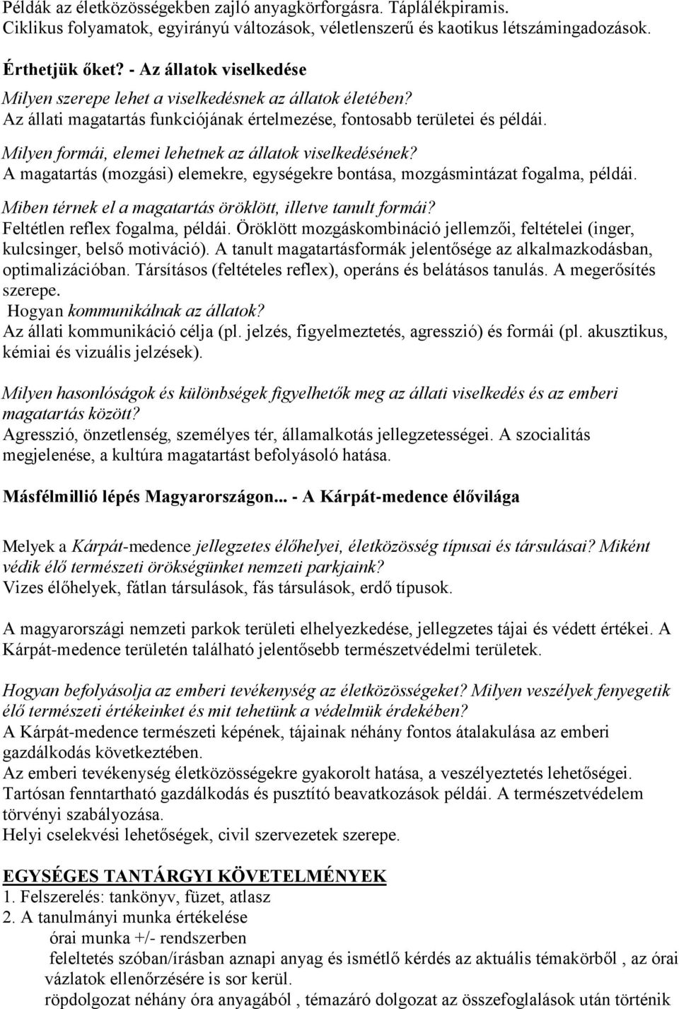 Milyen formái, elemei lehetnek az állatok viselkedésének? A magatartás (mozgási) elemekre, egységekre bontása, mozgásmintázat fogalma, példái.