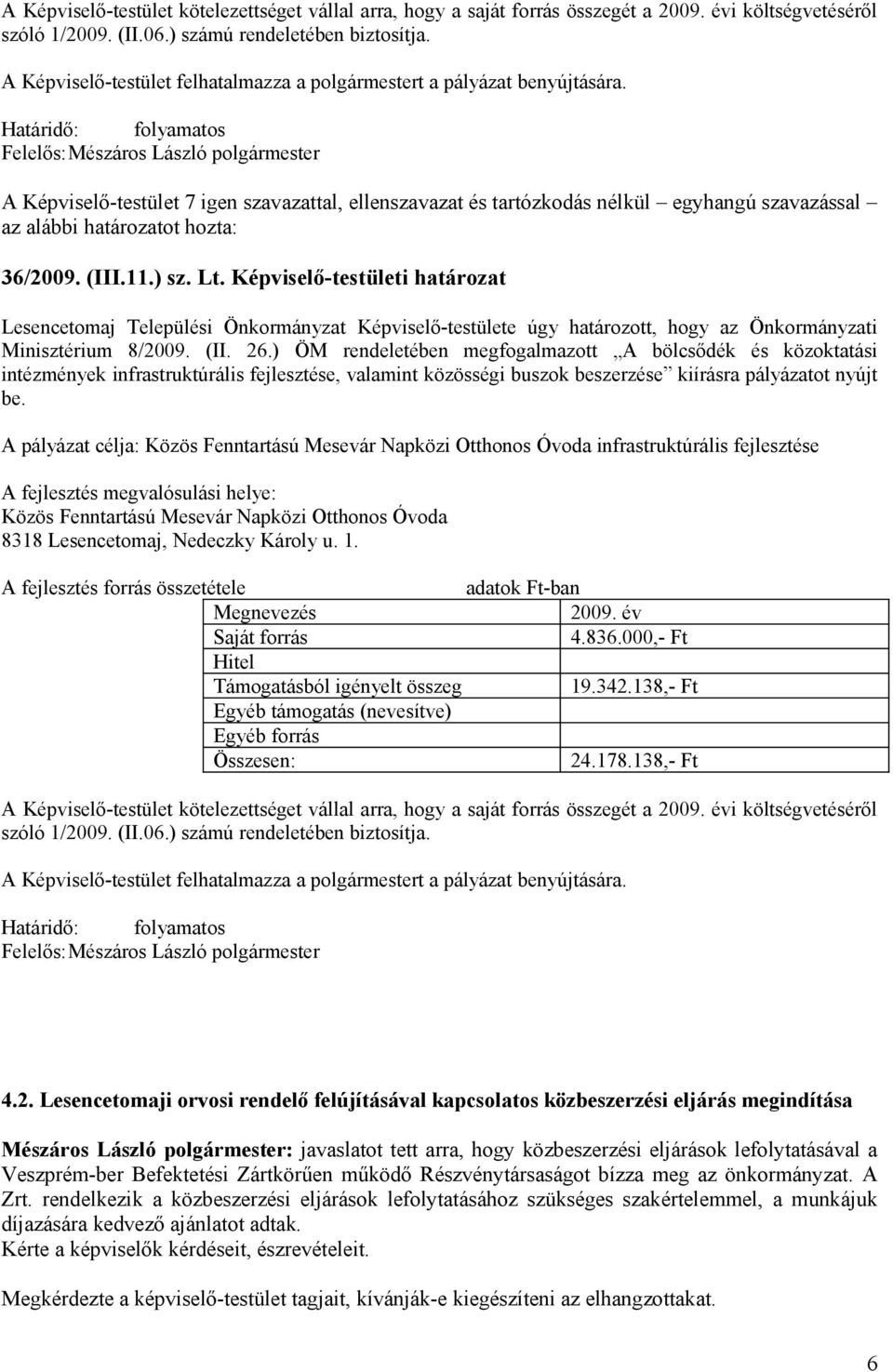 Képviselő-testületi határozat Lesencetomaj Települési Önkormányzat Képviselő-testülete úgy határozott, hogy az Önkormányzati Minisztérium 8/2009. (II. 26.