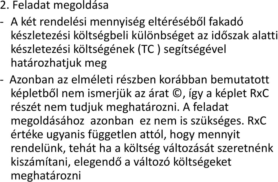 ismerjük az árat, így a képlet RxC részét nem tudjuk meghatározni. A feladat megoldásához azonban ez nem is szükséges.