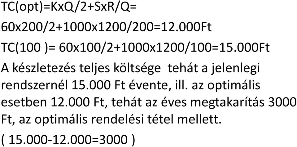 000Ft A készletezés teljes költsége tehát a jelenlegi rendszernél 15.