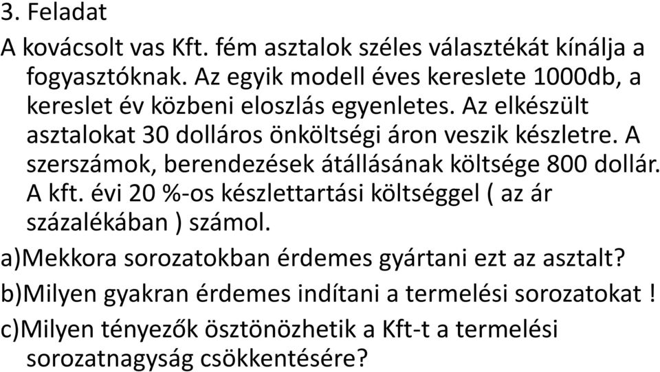 Az elkészült asztalokat 30 dolláros önköltségi áron veszik készletre. A szerszámok, berendezések átállásának költsége 800 dollár. A kft.