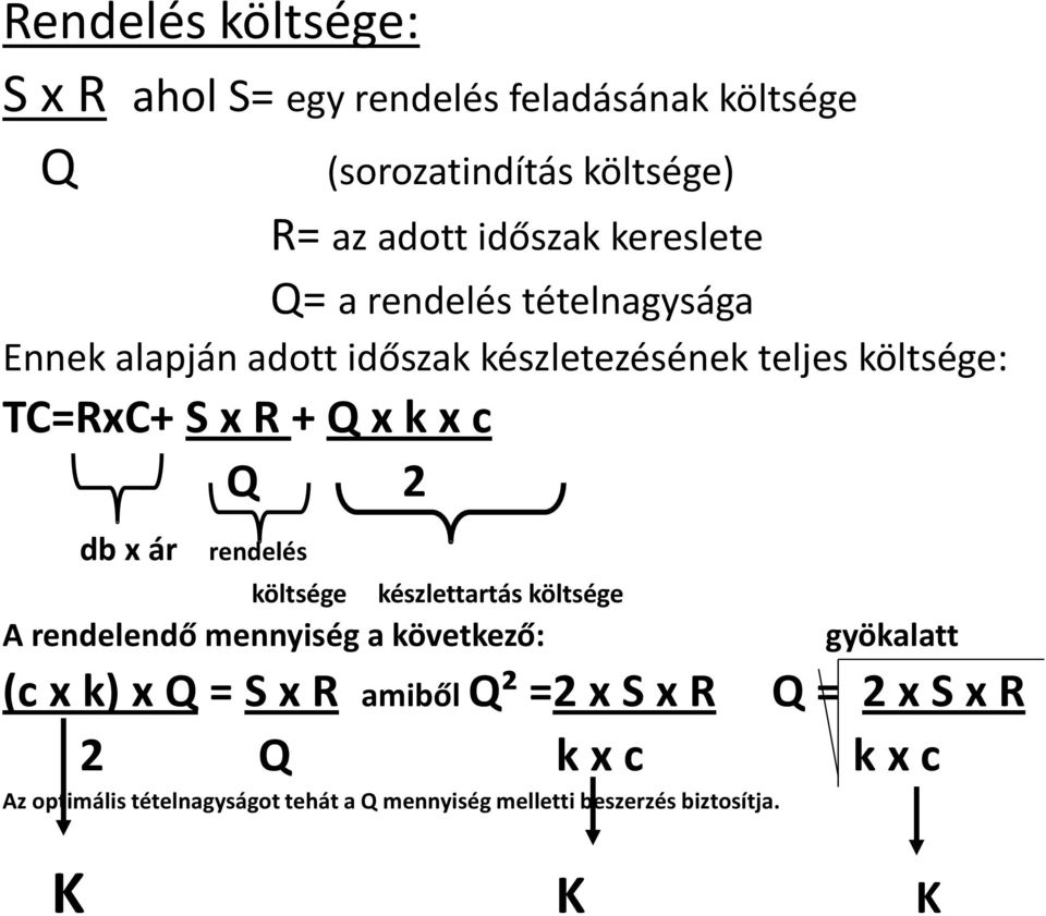 c Q 2 db x ár rendelés költsége készlettartás költsége A rendelendő mennyiség a következő: gyökalatt (c x k) x Q = S x R