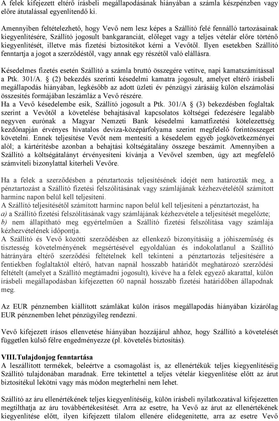 kiegyenlítését, illetve más fizetési biztosítékot kérni a Vevőtől. Ilyen esetekben Szállító fenntartja a jogot a szerződéstől, vagy annak egy részétől való elállásra.