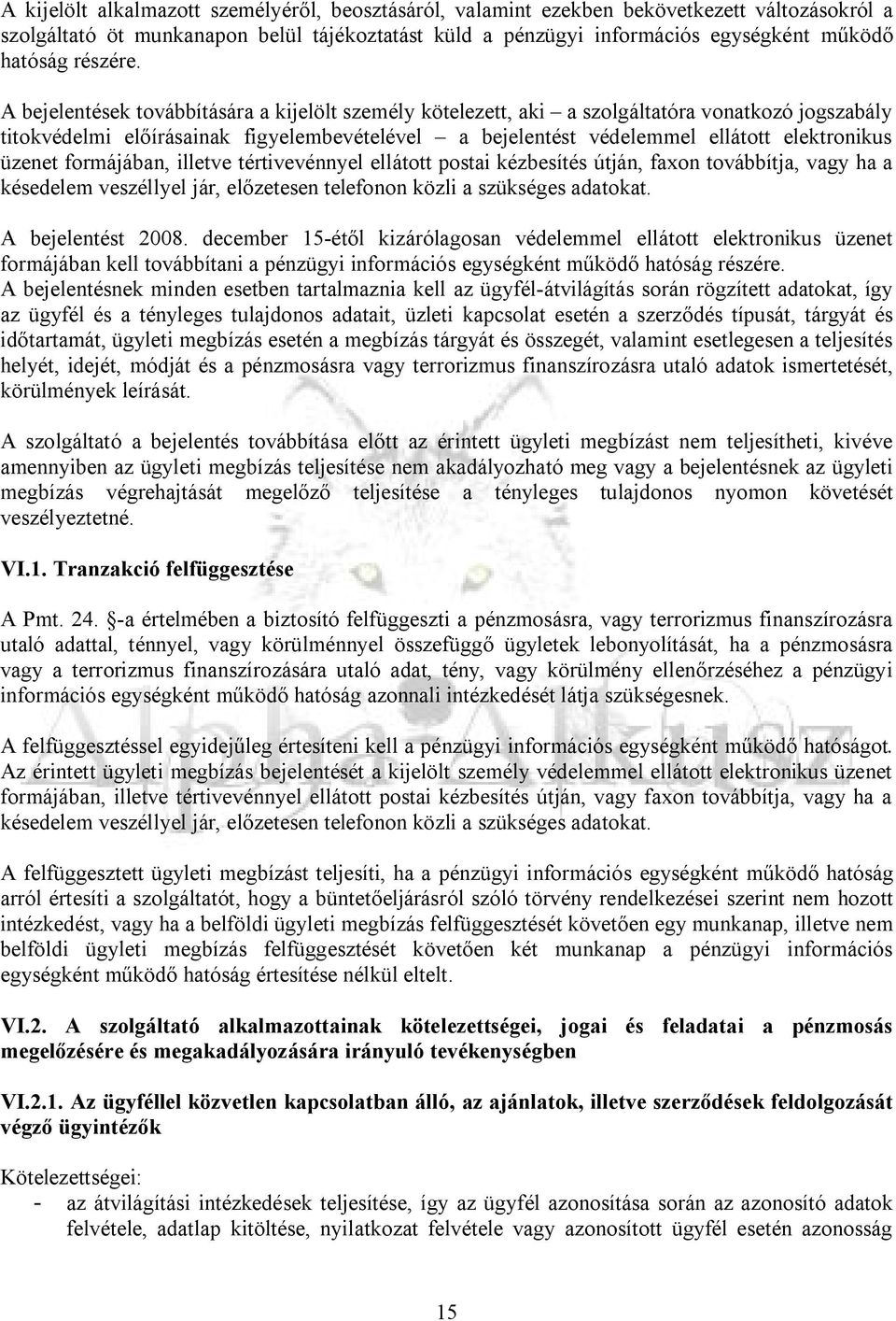 A bejelentések továbbítására a kijelölt személy kötelezett, aki a szolgáltatóra vonatkozó jogszabály titokvédelmi előírásainak figyelembevételével a bejelentést védelemmel ellátott elektronikus