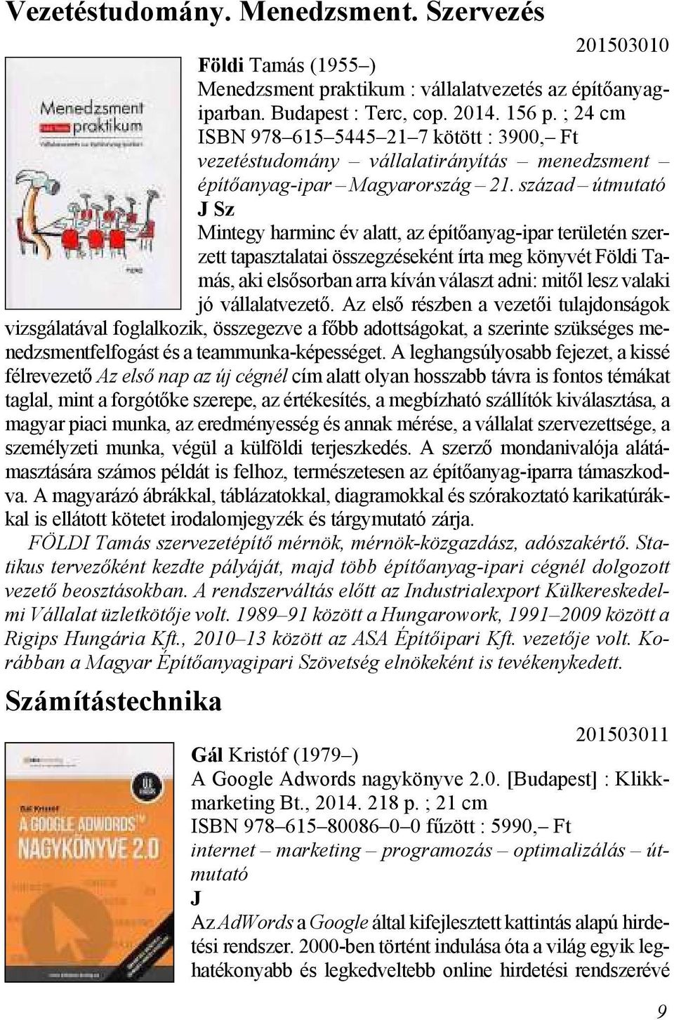 szá zad útmutató Sz Mintegy harminc év alatt, az építőanyag-ipar területén szerzett tapasztalatai összegzéseként írta meg könyvét Földi Tamás, aki el ső sor ban arra kí ván vá laszt adni: mi től lesz