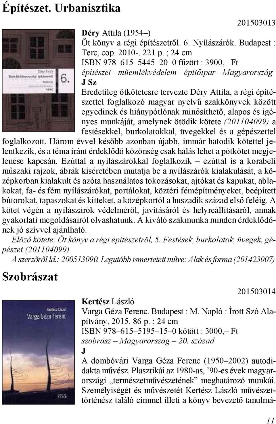 lal ko zó ma gyar nyel vű szak köny vek kö zött egye di nek és hi ány pót ló nak mi nő sít he tő, ala pos és igé - nyes mun ká ját, amely nek ötö dik kö te te (201104099) a fes té sek kel, bur ko la