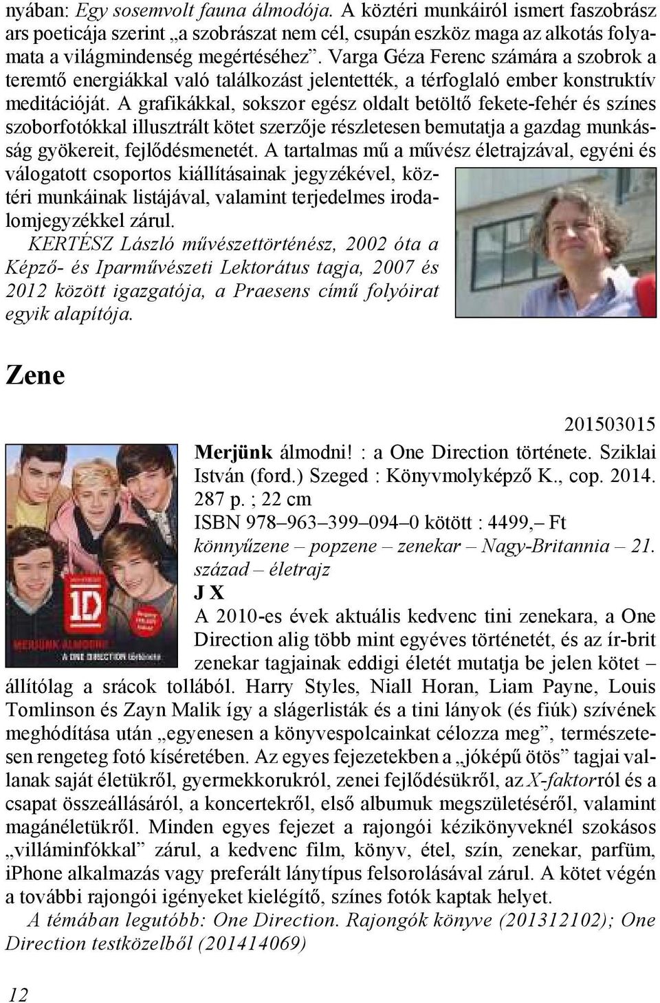 Varga Géza Ferenc számára a szobrok a teremtő energiákkal való találkozást jelentették, a térfoglaló ember konstruktív meditációját.