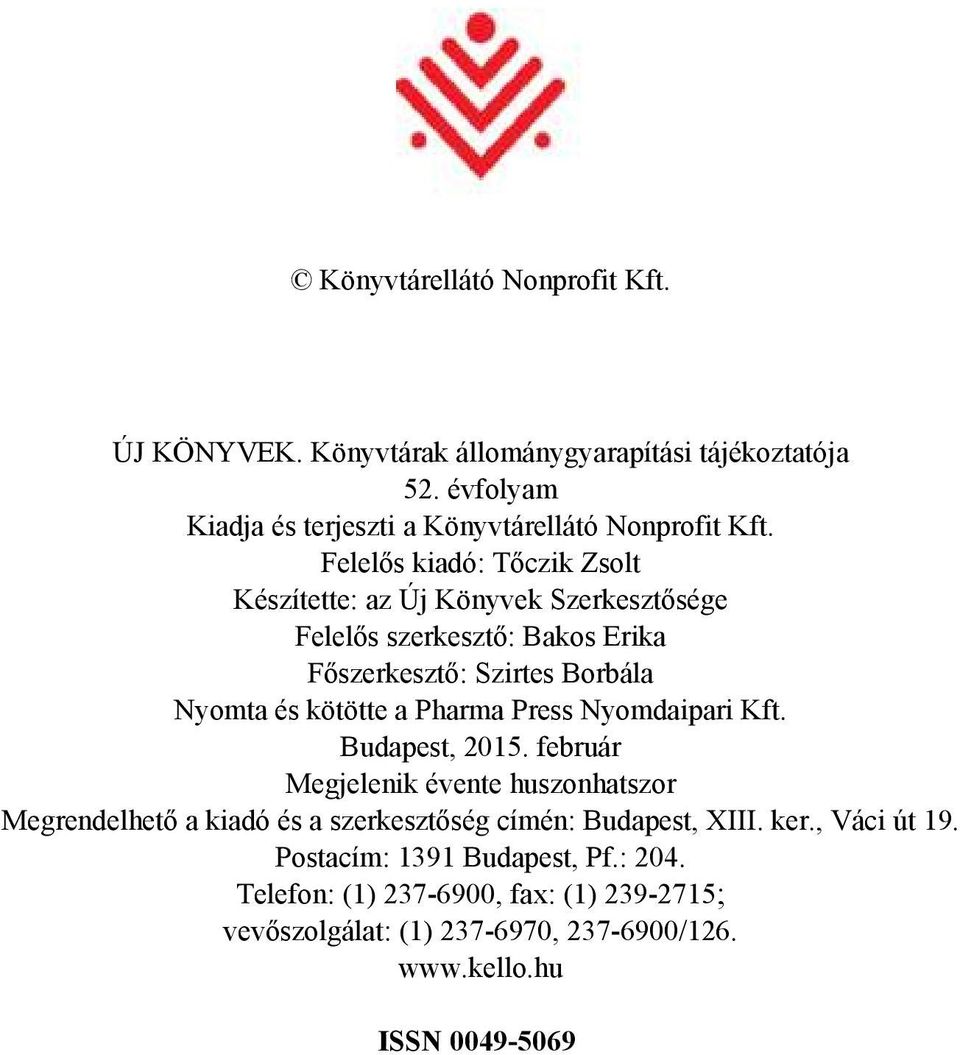 Press Nyom da ipa ri Kft. Bu da pest, 2015. február Meg je le nik éven te hu szon hat szor Meg ren del he tő a ki adó és a szer kesz tő ség cí mén: Bu da pest, XIII.