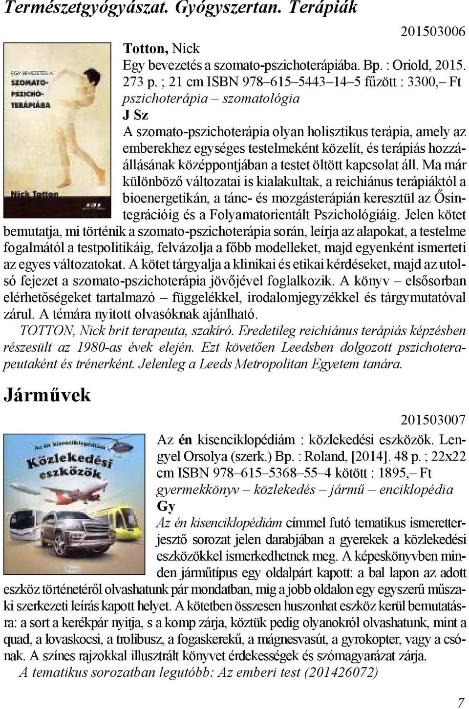 terápiás hozzá - állásának középpontjában a testet öltött kapcsolat áll.