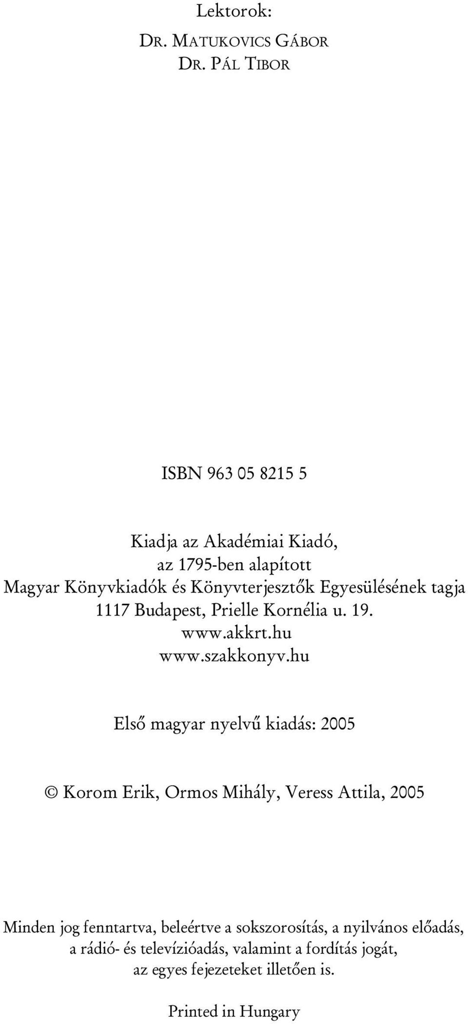 Egyesülésének tagja 1117 Budapest, Prielle Kornélia u. 19. www.akkrt.hu www.szakkonyv.