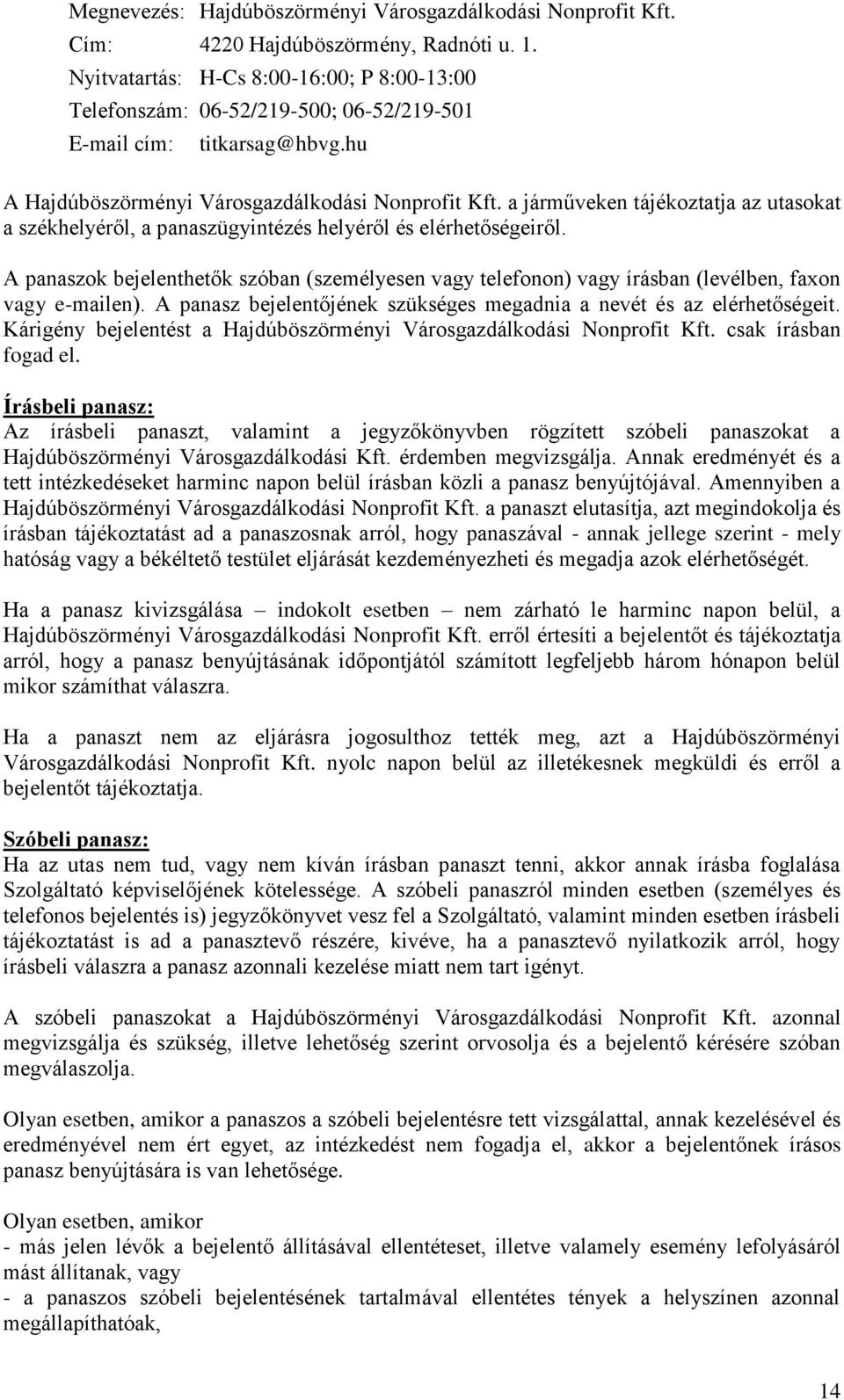 a járműveken tájékoztatja az utasokat a székhelyéről, a panaszügyintézés helyéről és elérhetőségeiről.