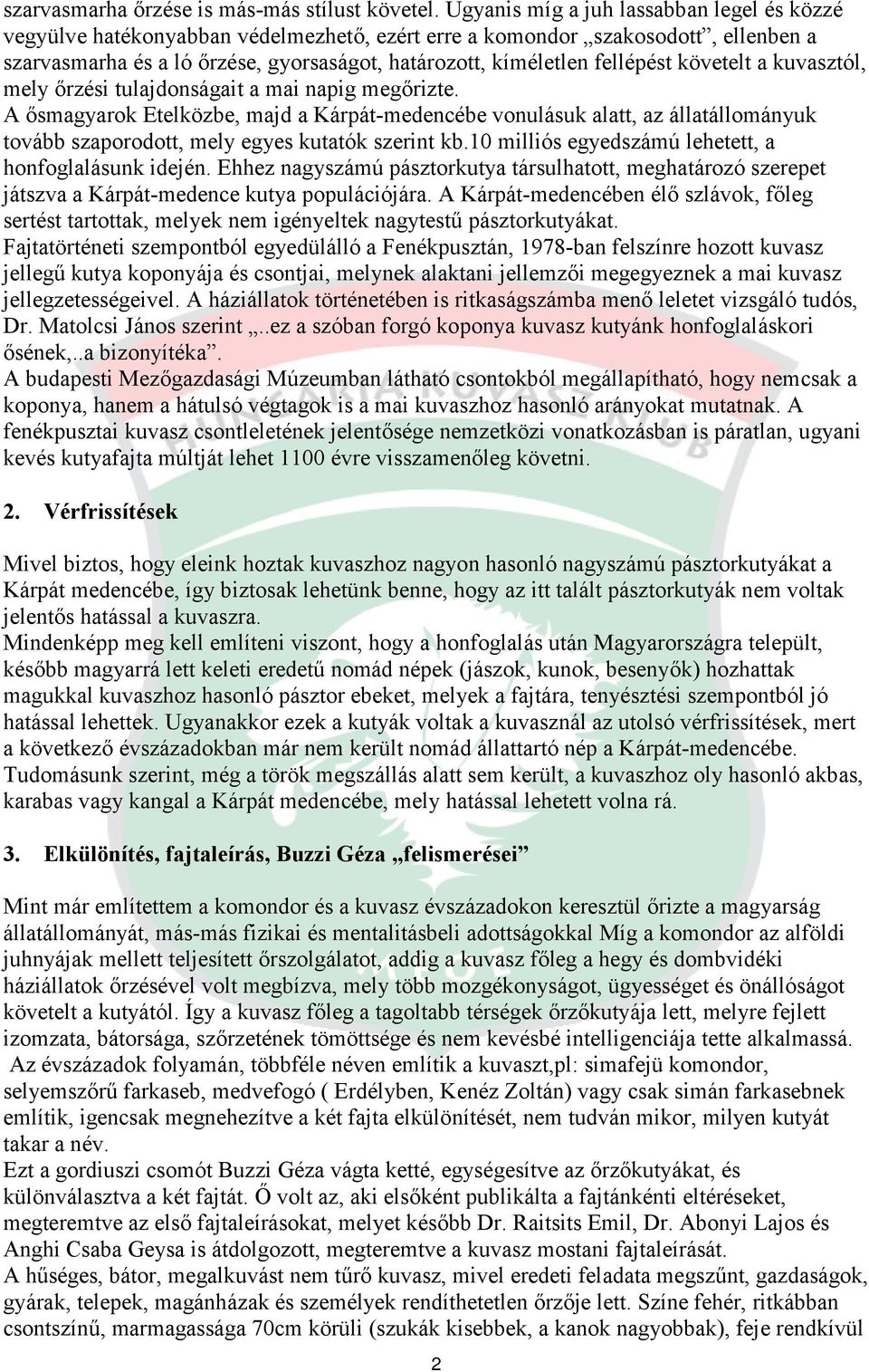 fellépést követelt a kuvasztól, mely őrzési tulajdonságait a mai napig megőrizte.