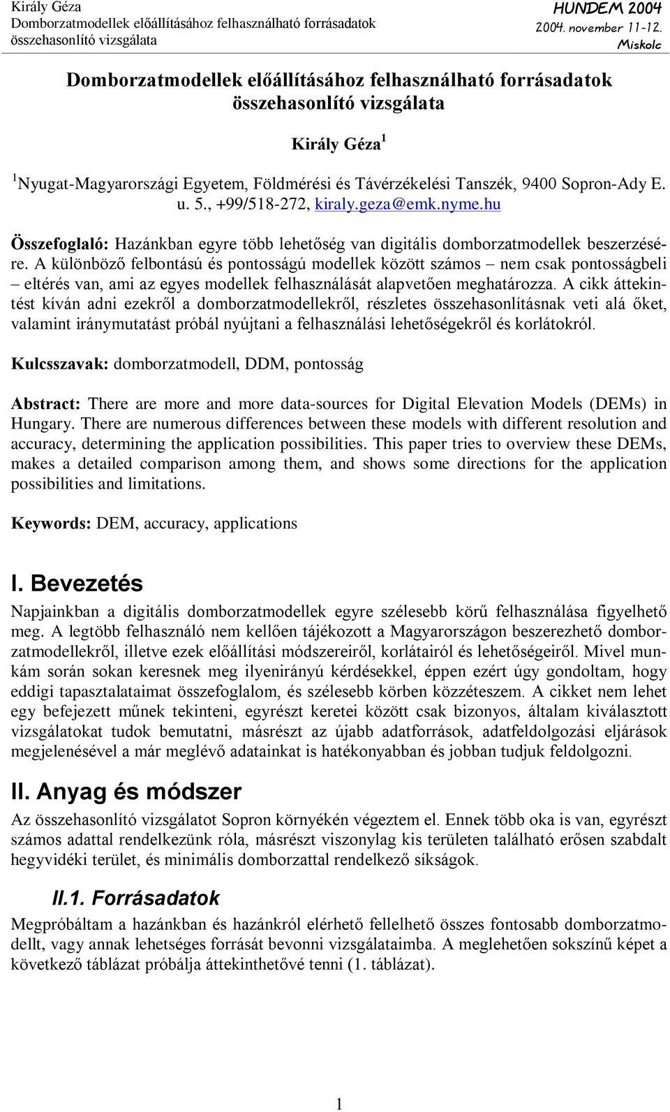 A különbözõ felbontású és pontosságú modellek között számos nem csak pontosságbeli eltérés van, ami az egyes modellek felhasználását alapvetõen meghatározza.