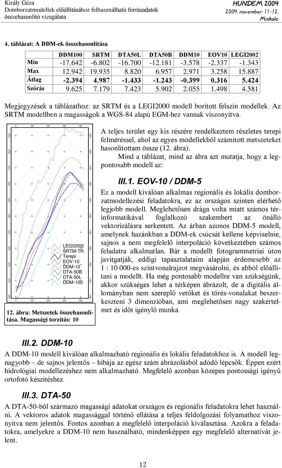 Regionális vagy lokális feladatok esetében célszerû a vízszintes transzformálásnál helyi illesztõpontokat alkalmazni.