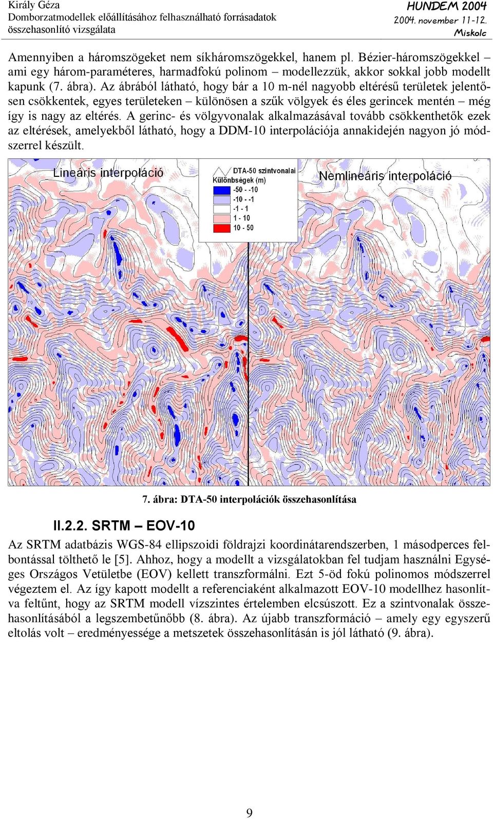 00 4000 5000 6000 7000 Meters 9. ábra: Metszetek összehasonlítása. Magassági torzítás: 10. II.2.3.