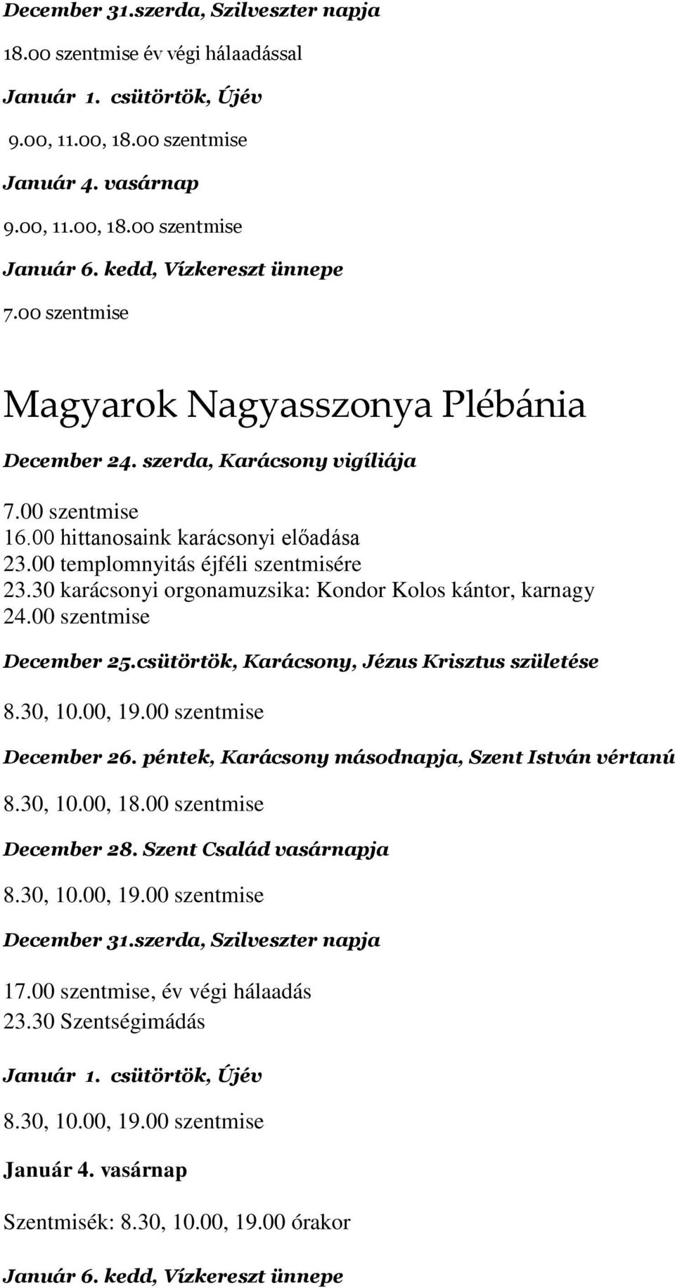 30 karácsonyi orgonamuzsika: Kondor Kolos kántor, karnagy 24.00 szentmise 8.30, 10.00, 18.