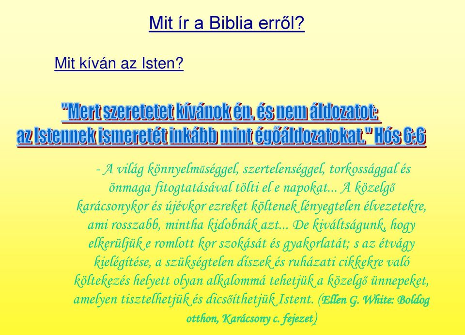 .. A közelgő karácsonykor és újévkor ezreket költenek lényegtelen élvezetekre, ami rosszabb, mintha kidobnák azt.