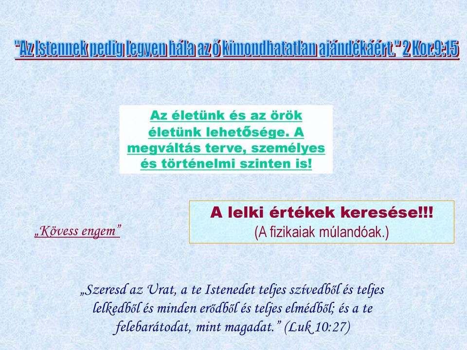 Kövess engem A lelki értékek keresése!!! (A fizikaiak múlandóak.